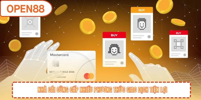 Nhà cái cũng cấp nhiều phương thức giao dịch tiện lợi